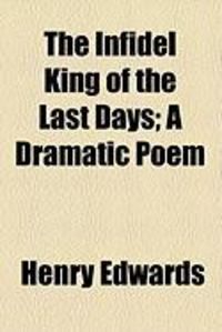 Produktbild: The Infidel King of the Last Days; A Dramatic Poem