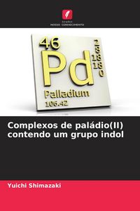 Produktbild: Complexos de pal&aacute;dio(II) contendo um grupo indol