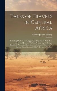 Produktbild: Tales of Travels in Central Africa: Including Denham and Clapperton's Expedition, Park's First and Second Journey, Tuckey's Voyage Up the Congo, Bowdi