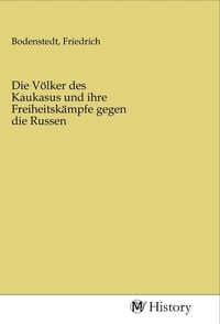 Produktbild: Die V&ouml;lker des Kaukasus und ihre Freiheitsk&auml;mpfe gegen die Russen