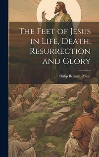 Produktbild: The Feet of Jesus in Life, Death, Resurrection and Glory
