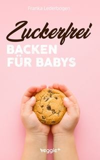 Produktbild: Zuckerfrei Backen f&uuml;r Babys