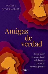 Produktbild: Amigas de Verdad: C&oacute;mo Saber Si Una Amistad Vale La Pena Y Qu&eacute; Hacer Para Recuperarla / Fighting for Our Friendships
