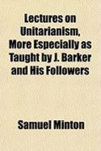 Produktbild: Lectures on Unitarianism, More Especially as Taught by J. Barker and His Followers