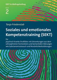 Produktbild: Soziales und emotionales Kompetenztraining (SEKT) f&uuml;r psychisch kranke Straft&auml;ter mit Erkrankungen aus dem schizophrenen Formenkreis und komorbiden St&ouml;rungen wie Substanzmissbrauch und Pers&ouml;nlichkeitsst&ouml;rungen