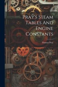 Produktbild: Pray's Steam Tables And Engine Constants