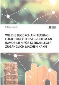 Produktbild: Wie die Blockchain-Technologie Bruchteilseigentum an Immobilien f&uuml;r Kleinanleger zug&auml;nglich machen kann