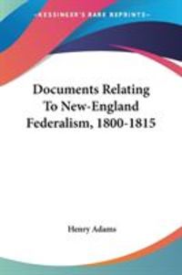 Produktbild: Documents Relating To New-England Federalism, 1800-1815