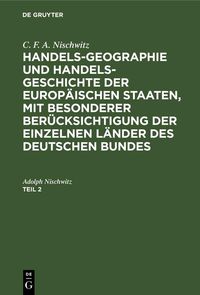 Produktbild: C. F. A. Nischwitz: Handels-Geographie und Handels-Geschichte der europ&auml;ischen Staaten, mit besonderer Ber&uuml;cksichtigung der einzelnen L&auml;nder des deuts