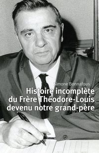 Produktbild: Histoire incompl&egrave;te du Fr&egrave;re Th&eacute;odore-Louis devenu notre grand-p&egrave;re