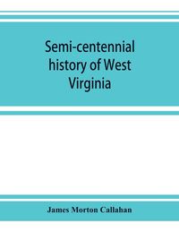 Produktbild: Semi-centennial history of West Virginia, with special articles on development and resources
