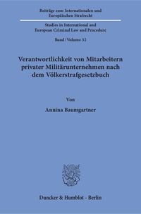 Verantwortlichkeit von Mitarbeitern privater Militärunternehmen nach dem Völkerstrafgesetzbuch.