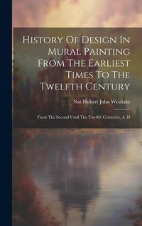 Produktbild: History Of Design In Mural Painting From The Earliest Times To The Twelfth Century: From The Second Until The Twelfth Centuries, A. D