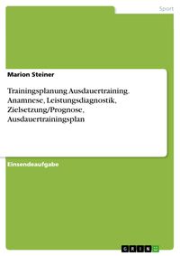 Produktbild: Trainingsplanung Ausdauertraining. Anamnese, Leistungsdiagnostik, Zielsetzung/Prognose, Ausdauertrainingsplan