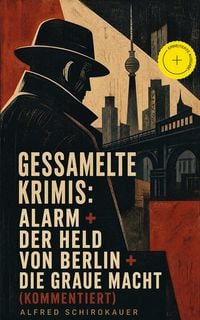 Produktbild: Gessamelte Krimis: Alarm + Der Held von Berlin + Die graue Macht (Kommentiert)