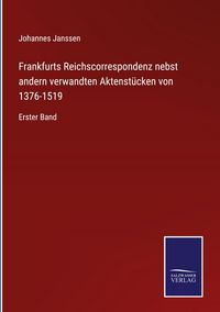 Produktbild: Frankfurts Reichscorrespondenz nebst andern verwandten Aktenst&uuml;cken von 1376-1519