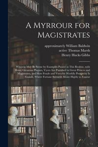 Produktbild: A Myrrour for Magistrates: Wherein May Be Seene by Examples Passed in This Realme, With Howe Greueous Plagues, Vyces Are Punished in Great Prince