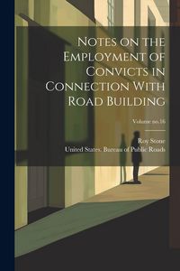 Produktbild: Notes on the Employment of Convicts in Connection With Road Building; Volume no.16