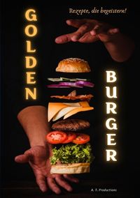 Bild vom Artikel GOLDEN BURGER | Rezepte, die begeistern vom Autor A. T. Productions