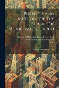 Produktbild: Purposes And Methods Of The Bureau Of Municipal Research: New York, December 12, 1907
