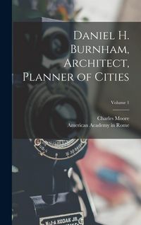 Produktbild: Daniel H. Burnham, Architect, Planner of Cities; Volume 1