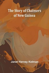 Produktbild: The Story of Chalmers of New Guinea