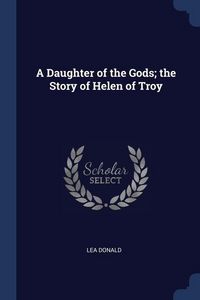 Produktbild: A Daughter of the Gods; the Story of Helen of Troy