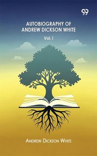 Produktbild: Autobiography Of Andrew Dickson White Volume I