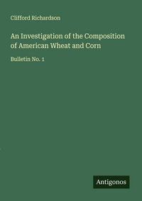 Produktbild: An Investigation of the Composition of American Wheat and Corn