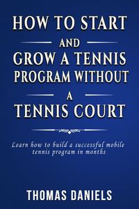 Produktbild: How To Start and Grow Tennis Program Without a Tennis Court