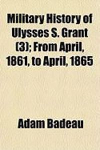 Produktbild: Military History of Ulysses S. Grant (3); From April, 1861, to April, 1865