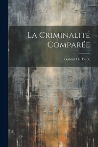 Produktbild: La Criminalit&eacute; Compar&eacute;e