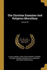 Produktbild: The Christian Examiner And Religious Miscellany; Volume 45