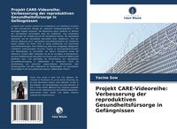 Produktbild: Projekt CARE-Videoreihe: Verbesserung der reproduktiven Gesundheitsf&uuml;rsorge in Gef&auml;ngnissen