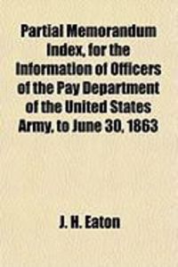 Produktbild: Partial Memorandum Index, for the Information of Officers of the Pay Department of the United States Army, to June 30, 1863