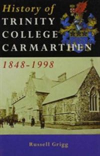 Produktbild: Grigg, R: A History of Trinity College, Carmarthen, 1848-199