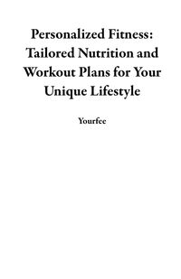 Produktbild: Personalized Fitness: Tailored Nutrition and Workout Plans for Your Unique Lifestyle