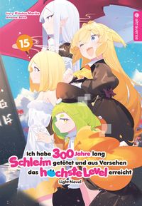 Produktbild: Ich habe 300 Jahre lang Schleim get&ouml;tet und aus Versehen das h&ouml;chste Level erreicht Light Novel 15