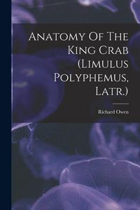 Produktbild: Anatomy Of The King Crab (limulus Polyphemus, Latr.)