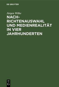 Produktbild: Nachrichtenauswahl und Medienrealit&auml;t in vier Jahrhunderten