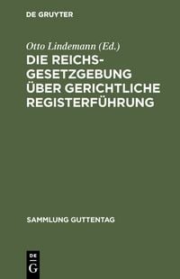 Produktbild: Die Reichsgesetzgebung &uuml;ber gerichtliche Registerf&uuml;hrung