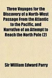 Produktbild: Three Voyages for the Discovery of a North-West Passage from the Atlantic to the Pacific, and Narrative of an Attempt to Reach the North Pole (2)
