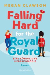 Bild vom Artikel Falling Hard for the Royal Guard. Eine königliche Liebeskomödie vom Autor Megan Clawson