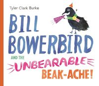 Produktbild: Bill Bowerbird and the Unbearable Beak-Ache