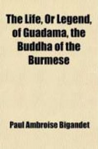 Produktbild: The Life, or Legend, of Guadama, the Buddha of the Burmese