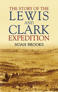 Bild vom Artikel The Story of the Lewis and Clark Expedition vom Autor Noah Brooks