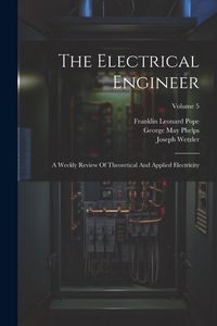 Produktbild: The Electrical Engineer: A Weekly Review Of Theoretical And Applied Electricity; Volume 5