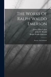 Produktbild: The Works Of Ralph Waldo Emerson: Society And Solitude