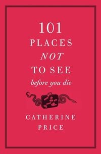 Bild vom Artikel 101 Places Not to See Before You Die vom Autor Catherine Price