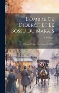 Produktbild: L'ombre De Diderot Et Le Bossu Du Marais: Dialogue Critique Sur Le Salon De 1819...